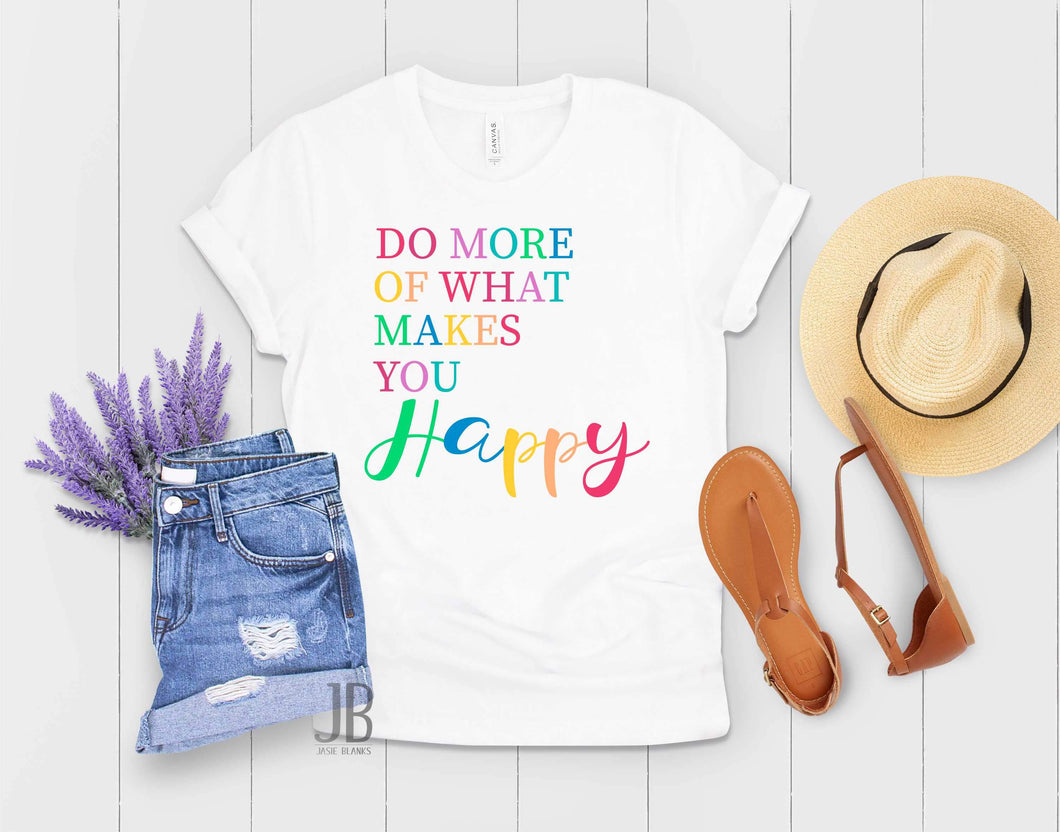 Do more of what makes you happy - Graphic Tee
