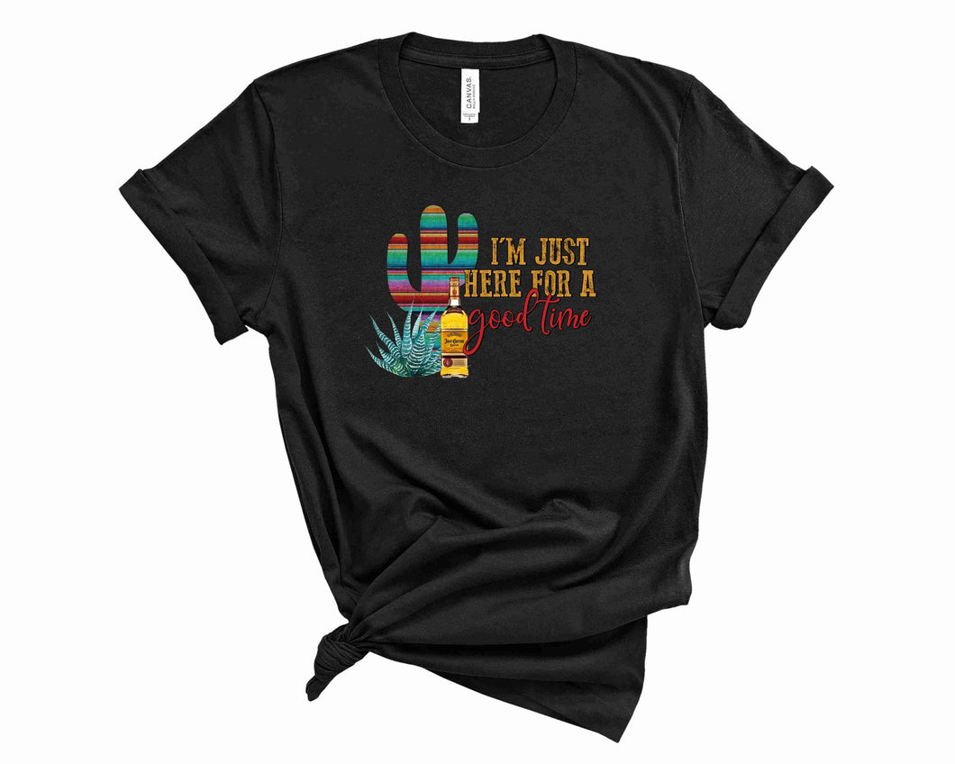 I'm just here for a good time - Graphic Tee