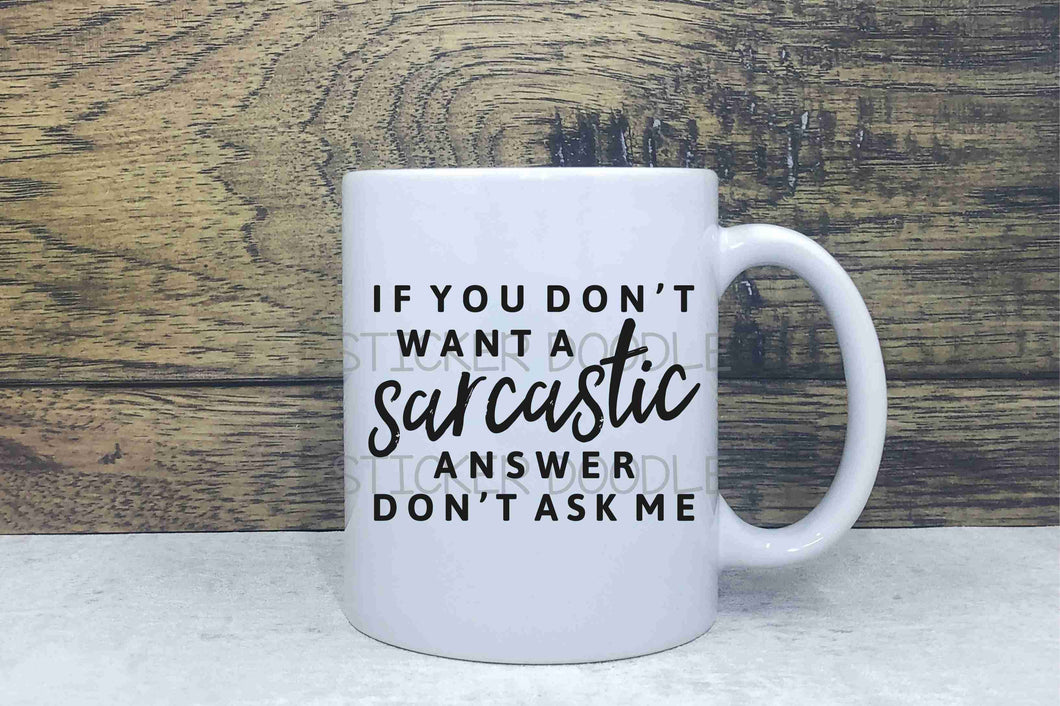 If You Dont Want A Sarcastic Answer....