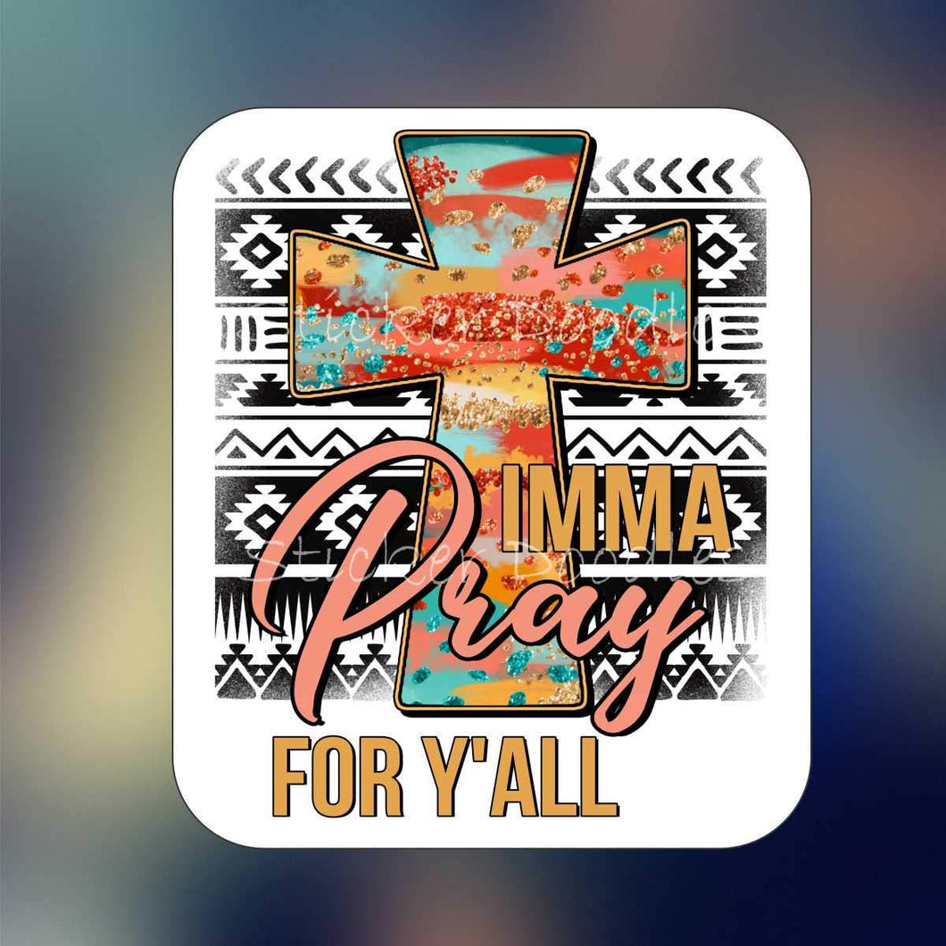Imma pray for y'all - Sticker