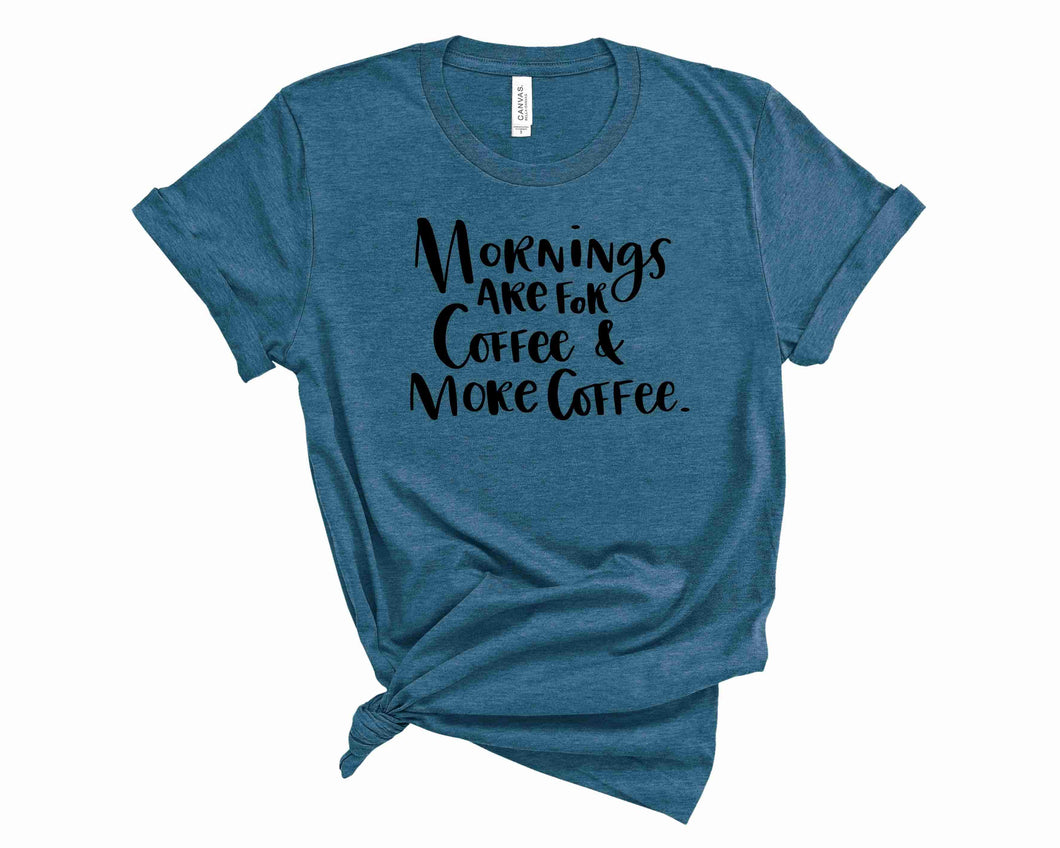 Mornings are for coffee and more coffee - Graphic Tee