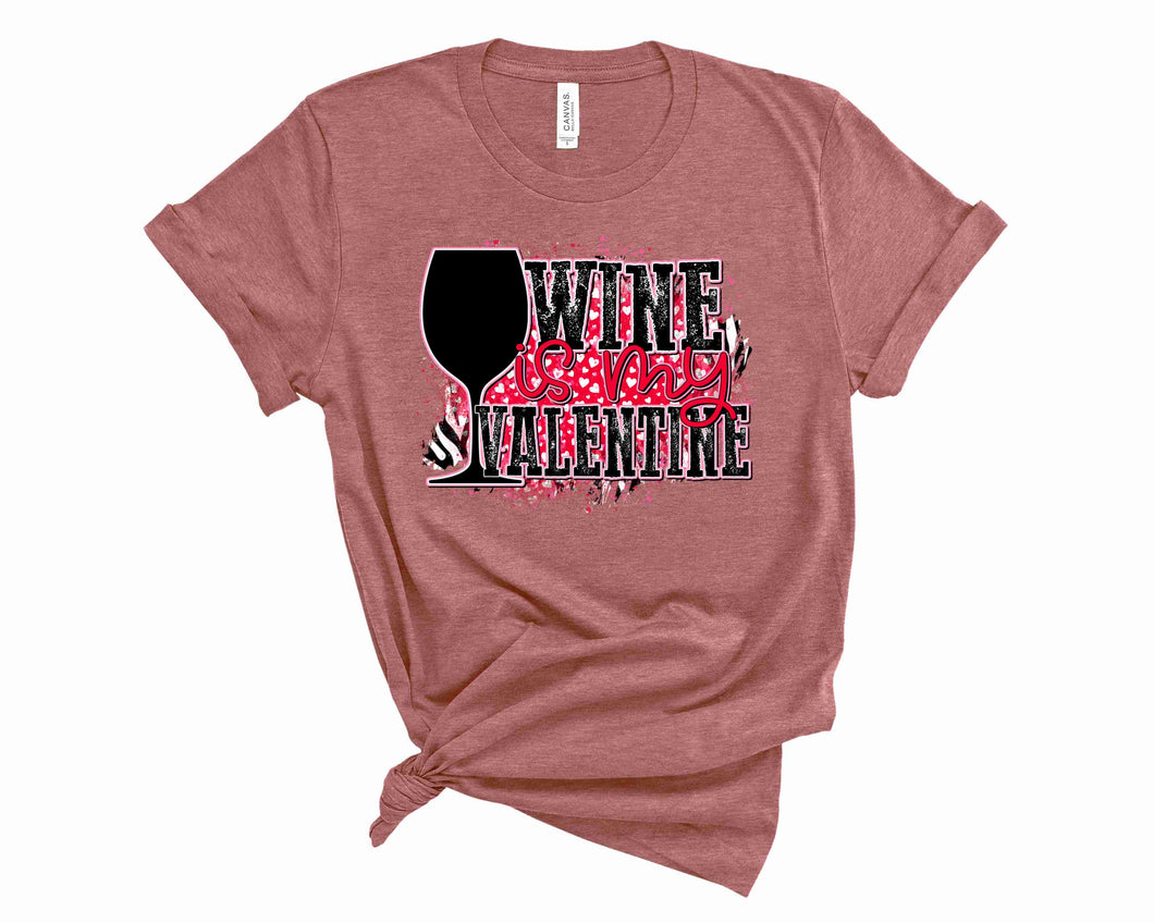 Wine is my Valentine- Graphic Tee